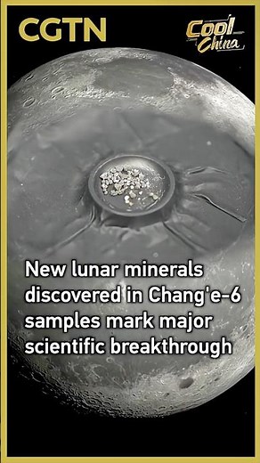 New lunar minerals discovered in Chang'e-6 samples mark major scientific breakthrough