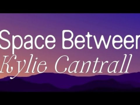 Space Between *Lyrics* - Kylie Cantrall