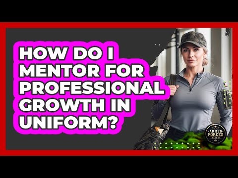 How Do I Mentor For Professional Growth In Uniform?