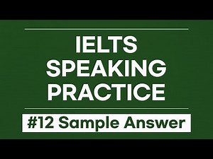 IELTS Speaking Sample Answers (Ep. 12) | Realistic Practice Responses for Part 1, 2 & 3