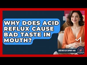 Why Does Acid Reflux Cause Bad Taste In Mouth? - Acid Reflux Support Hub