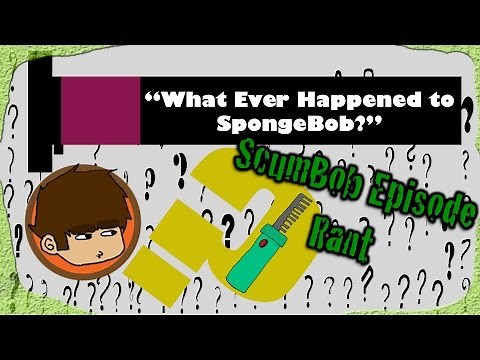 Whatever Happened to SpongeBob Rant [Spongey Bits]