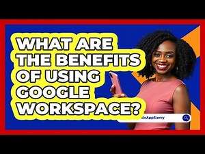 What Are The Benefits Of Using Google Workspace?