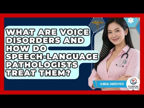 What Are Voice Disorders And How Do Speech-language Pathologists Treat Them? - Clinical Career Path