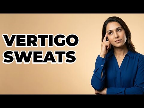 What Causes Sweating During Vertigo Attacks?