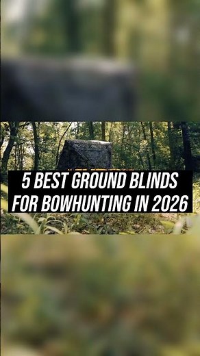 5 Best Ground Blinds for Bowhunting in 2026