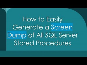 How to Easily Generate a Screen Dump of All SQL Server Stored Procedures