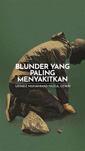 The Most Painful Blunder | Ustadz Muhammad Nuzul Dzikri - hafizhahumullah- #shorts