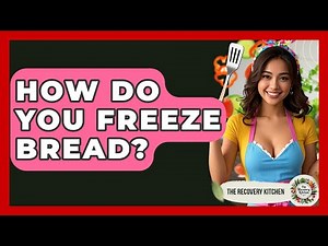 How Do You Freeze Bread? - The Recovery Kitchen