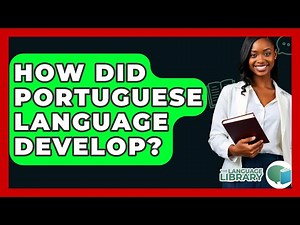 How Did Portuguese Language Develop? - The Language Library