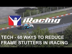 Tech Guides - 60 ways to reduce frame stutters in iRacing