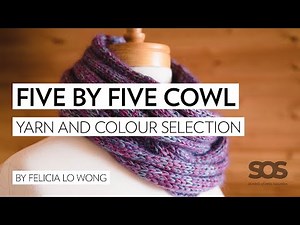 Yarn and Colour Selection // Knitting the Five by Five Cowl // Lesson 1