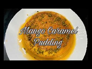 Mango Caramel Pudding|Steamed Pudding