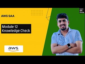 AWS SAA Module 12 - Knowledge Check - Pratap Sharma