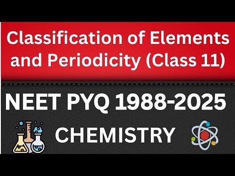 Classification of elements and periodicity in properties class 11 one shot neet pyq
