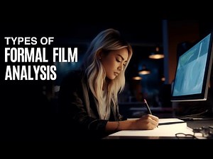 4 DIFFERENT TYPES OF FORMAL FILM ANALYSIS