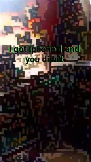 i got an iphone 1 and you didn't