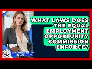 What Laws Does the Equal Employment Opportunity Commission Enforce?
