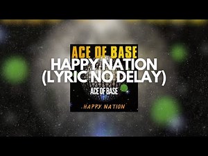 HAPPY NATION - ACE OF BASE | Lyrics Video