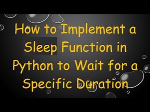How to Implement a Sleep Function in Python to Wait for a Specific Duration