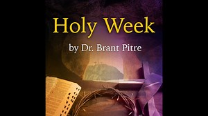 Holy Week by Dr. Brant Pitre - Holy Week by Dr. Brant Pitre - Formed