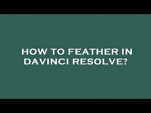 How to feather in davinci resolve?