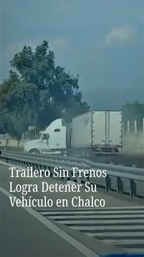 Aplauden a Trailero que se Quedó Sin Frenos y Logró Maniobrar para Entrar a Rampa de Emergencia