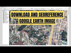 How to Download and Georeference Google Earth Image