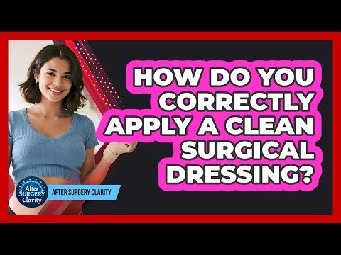 How Do You Correctly Apply A Clean Surgical Dressing?