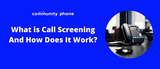 What Is Call Screening and How Does It Work? | Community Phone