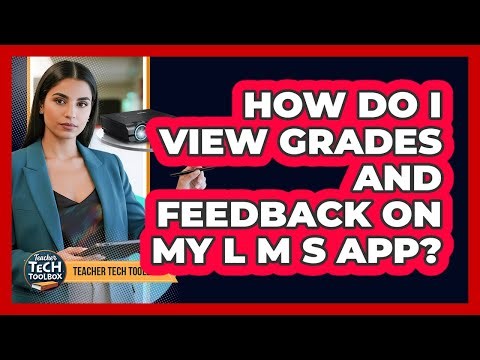How Do I View Grades And Feedback On My LMS App?