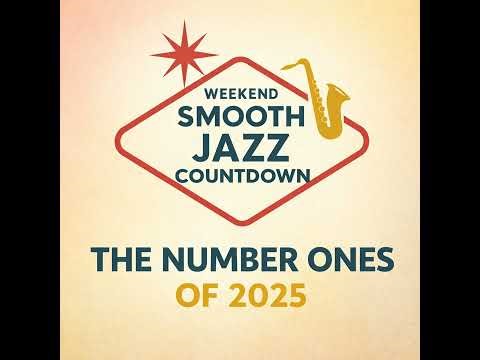 The Number Ones of 2025, Part 2 | Weekend Smooth Jazz Countdown