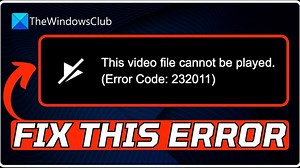 FIX This video file cannot be played, Error Code 232011 [6 Working Methods]