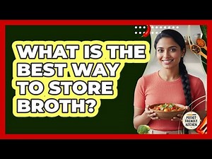 What Is the Best Way to Store Broth?