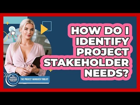 How Do I Identify Project Stakeholder Needs?