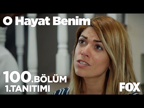 O Hayat Benim 100. Bölüm 1. Tanıtımı