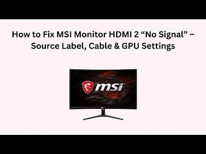 How to Fix MSI Monitor HDMI 2 “No Signal” – Source Label, Cable & GPU Settings