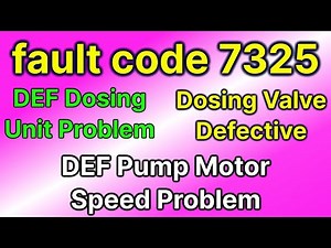 fault code 7325 | DEF dosing unit problem | DEF pump motor speed problem | dosing valve problem