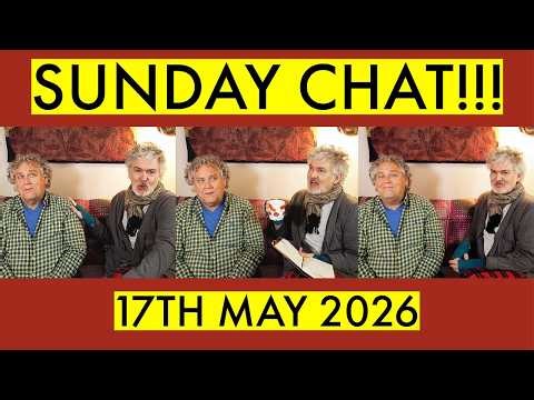 Sunday Chat! A weekly podcast of chat and banter from our sofa in West London! 17th May 2026