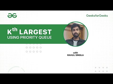 Kth Largest Element using Priority Queue | Rahul Singla | GeeksforGeeks