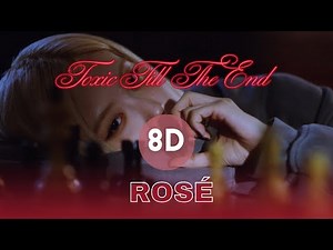 ROSÉ - toxic till the end (8D Audio)