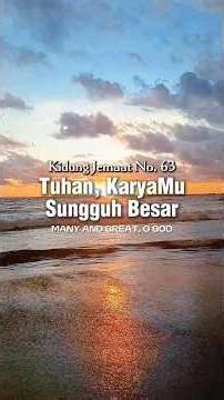 Tuhan, KaryaMu Sungguh Besar — KJ 63 ♪ Many and Great, O God • Kidung Jemaat No. 63