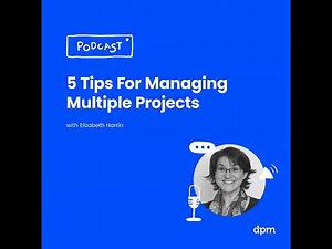 5 Tips For Managing Multiple Projects