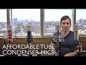 Mic Roundup Part 2: Affordable Tube Condenser Mics