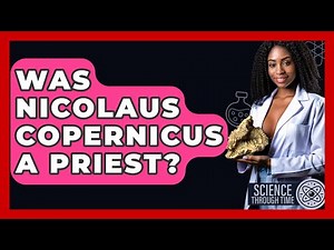 Was Nicolaus Copernicus A Priest? - Science Through Time