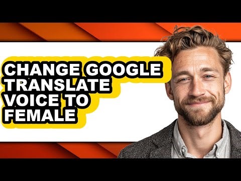 How to Change Google Translate Voice to Female - Step by Step