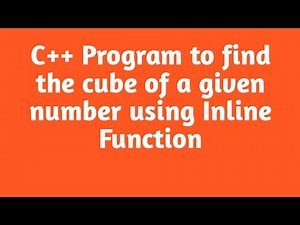 C++ Program to find the cube of a given number using Inline Function.