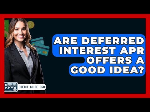 Are Deferred Interest APR Offers A Good Idea? - CreditGuide360.com