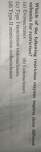 Which of the following restriction enzymes requires three diffe... | Filo