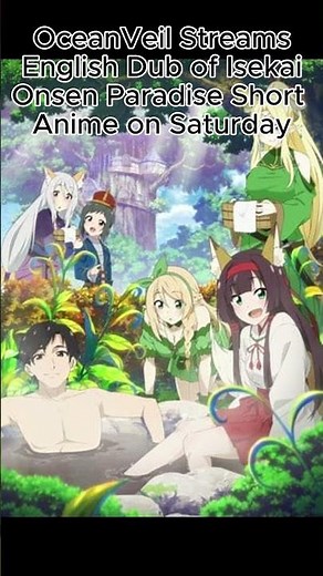 OceanVeil Streams English Dub of Isekai Onsen Paradise Short Anime on Saturday #anime #manga #isekai